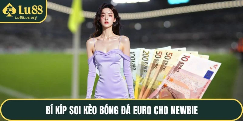 Bí kíp soi kèo bóng đá euro cho newbie