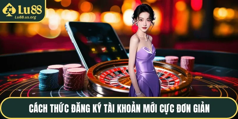 Cách thức đăng ký tài khoản mới cực đơn giản