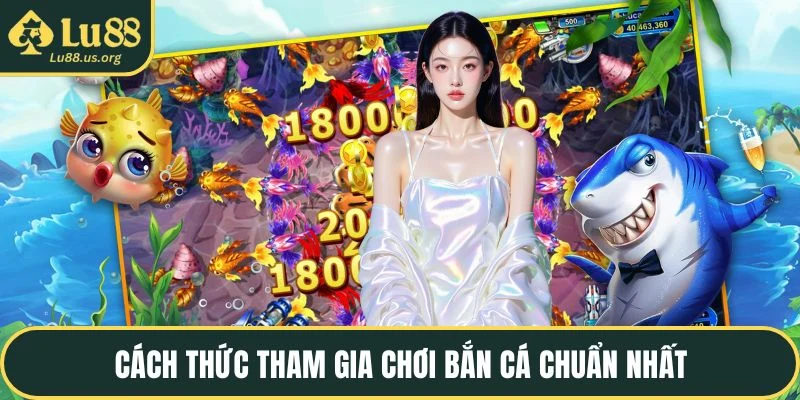 Cách thức tham gia chơi bắn cá chuẩn nhất
