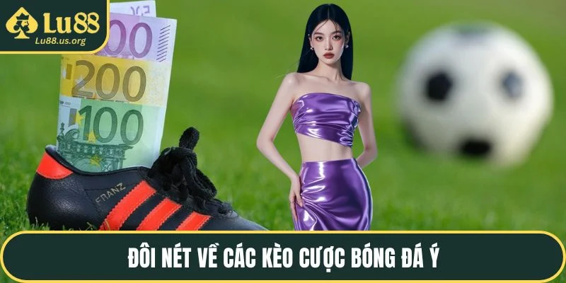 Đôi nét về các kèo cược bóng đá ý