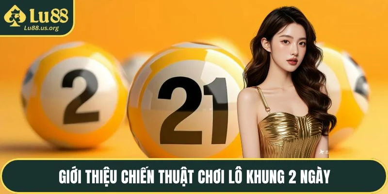 Giới thiệu chiến thuật chơi lô khung 2 ngày