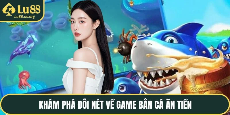 Khám phá đôi nét về game bắn cá ăn tiền
