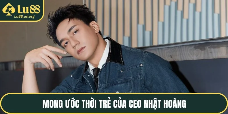Mong ước thời trẻ của CEO Đỗ Hoàng