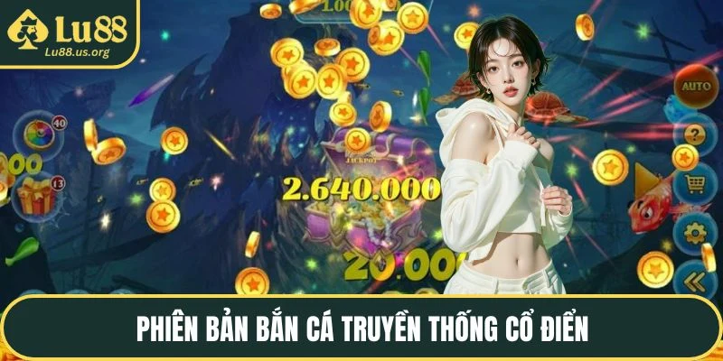 Phiên bản bắn cá truyền thống cổ điển