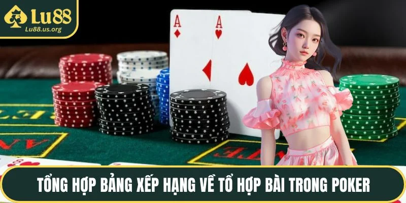 Tổng hợp bảng xếp hạng về tổ hợp bài trong poker